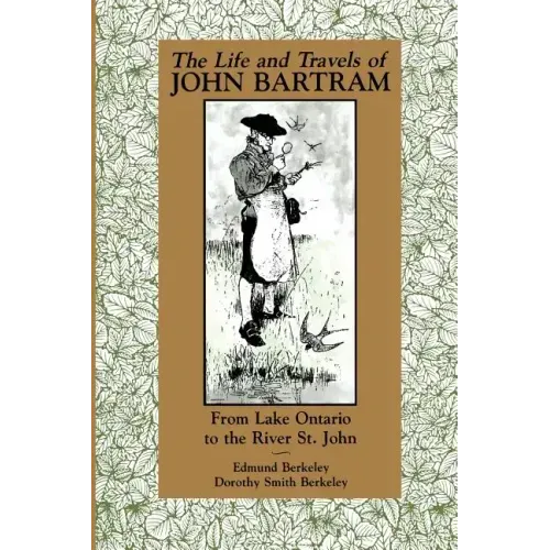 The Life and Travels of John Bartram: From Lake Ontario to the River St. John