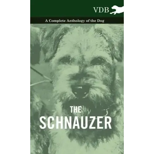 The Schnauzer - A Complete Anthology of the Dog