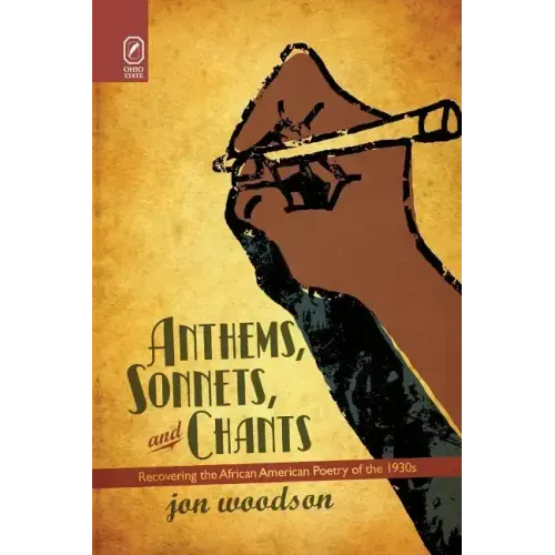 Anthems, Sonnets, and Chants: Recovering the African American Poetry of the 1930s