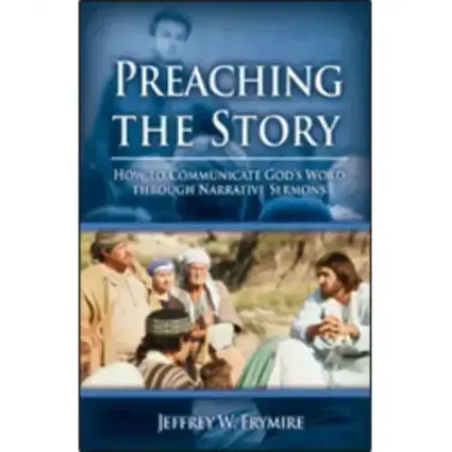 Preaching the Story: How to Communicate God's Word Through Narrative Sermons