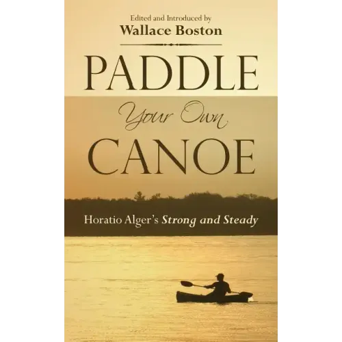 Paddle Your Own Canoe: Horatio Alger's Strong and Steady