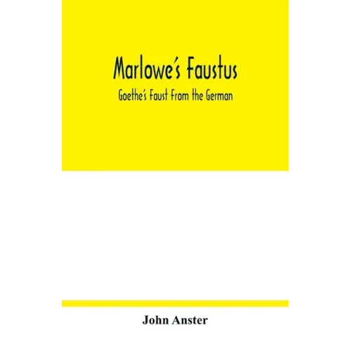 Marlowe's Faustus: Goethe's Faust From the German
