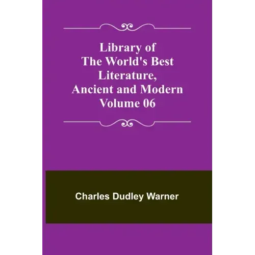 Library of the World's Best Literature, Ancient and Modern Volume 06
