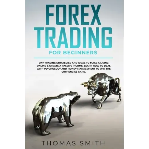 Forex Trading for Beginners: Day Trading Strategies and Ideas to Make a Living Online & create a Passive Income. Learn How to deal with Psychology