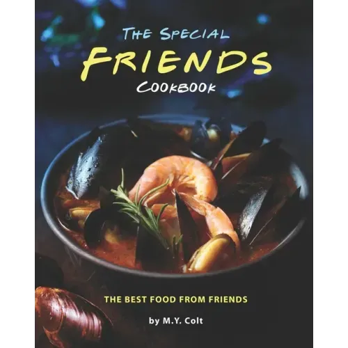 The Special Friends Cookbook: The Best Food from Friends