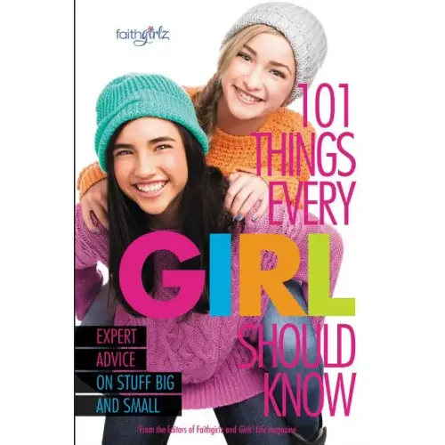101 Things Every Girl Should Know: Expert Advice on Stuff Big and Small
