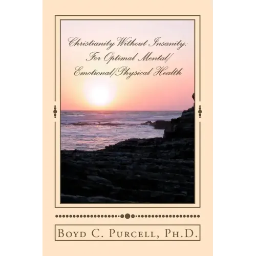 Christianity Without Insanity: For Optimal Mental/Emotional/Physical Health