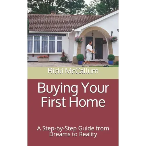 Buying Your First Home: A Step-by-Step Guide from Dreams to Reality