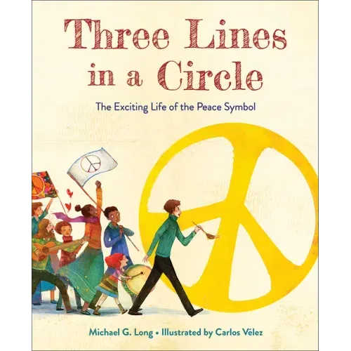 Three Lines in a Circle: The Exciting Life of the Peace Symbol