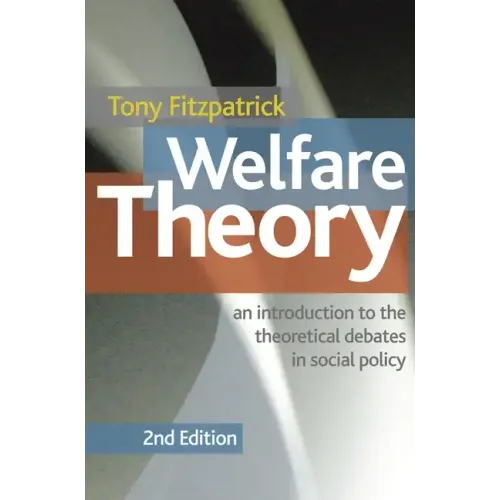 Welfare Theory: An Introduction to the Theoretical Debates in Social Policy