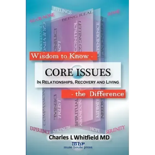 Wisdom to Know the Difference: Core Issues in Relationships, Recovery and Living
