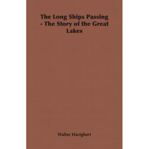 The Long Ships Passing - The Story of the Great Lakes