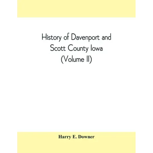 History of Davenport and Scott County Iowa (Volume II)