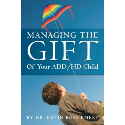 Managing The Gift(TM) of Your ADD/HD Child