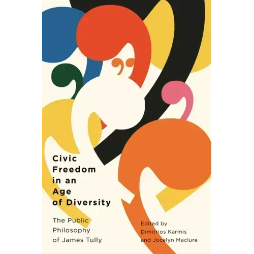 Civic Freedom in an Age of Diversity: The Public Philosophy of James Tully