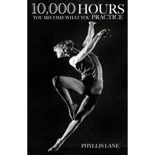 10,000 Hours: You Become What You Practice