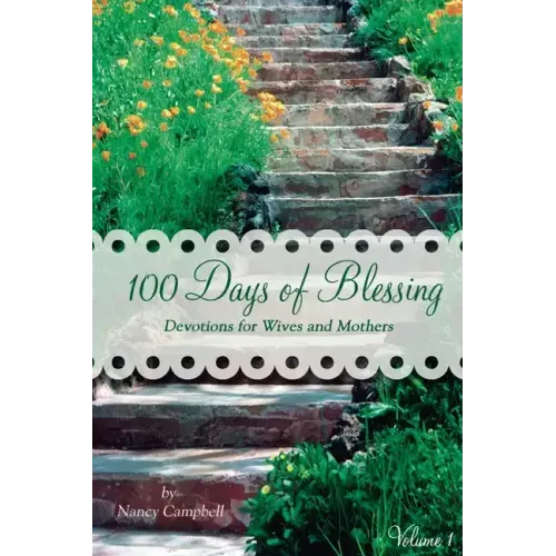 100 Days of Blessing - Volume 1: Devotions for Wives and Mothers
