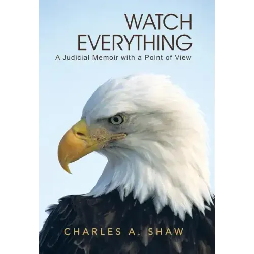 Watch Everything: A Judicial Memoir with a Point of View
