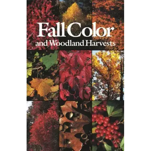 Fall Color and Woodland Harvests: A Guide to the More Colorful Fall Leaves and Fruits of the Eastern Forests