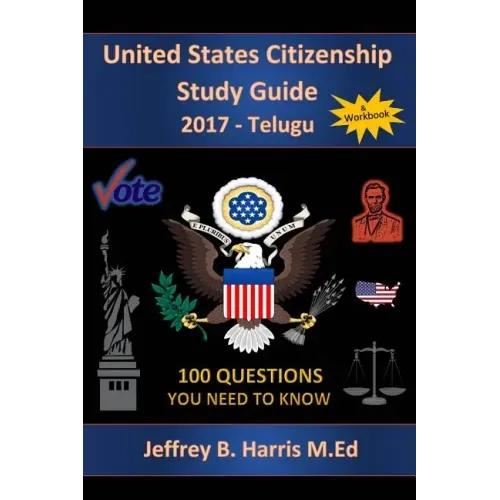 United States Citizenship Study Guide and Workbook - Telugu: 100 Questions You Need To Know