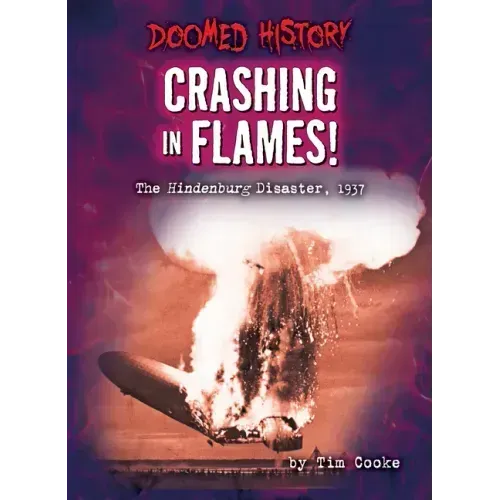 Crashing in Flames!: The Hindenburg Disaster, 1937