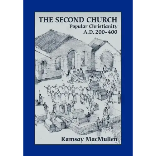 The Second Church: Popular Christianity A.D. 200-400
