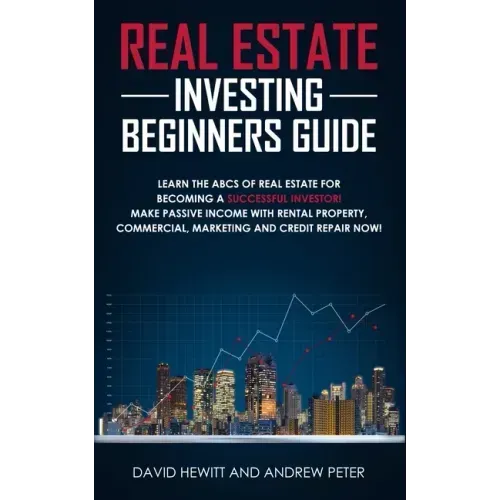 Real Estate Investing Beginners Guide: Learn the ABCs of Real Estate for Becoming a Successful Investor! Make Passive Income with Rental Property, Com
