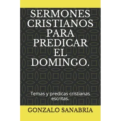 Sermones Cristianos Para Predicar El Domingo.: Temas y predicas cristianas escritas.