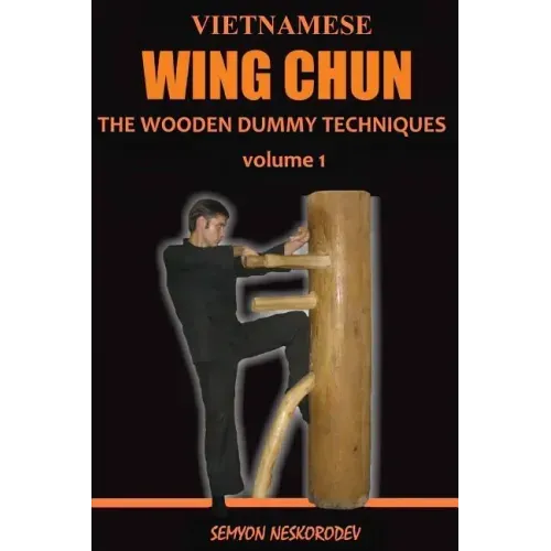 Vietnamese wing chun: The wooden dummy techniques