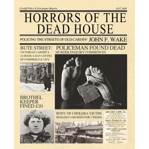 Horrors of the Dead House: Policing the Streets of Old Cardiff