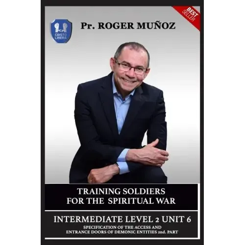Training Soldiers for Spiritual War. Intermediate Level 2 Unit 6: Specification of the Access and Entrance Doors of Demonic Entities 2nd. Part
