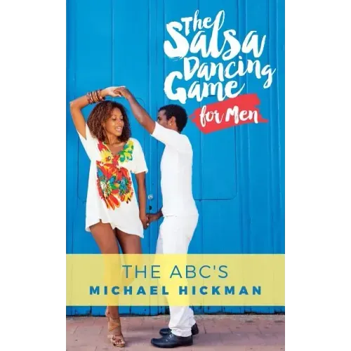 The Salsa Dancing Game for Men: The ABC's