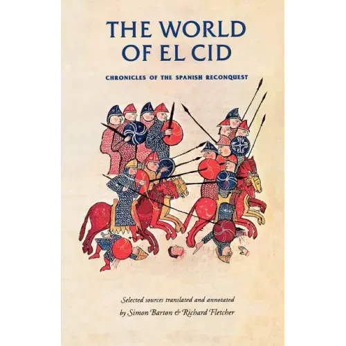 The World of El Cid: Chronicles of the Spanish Reconquest