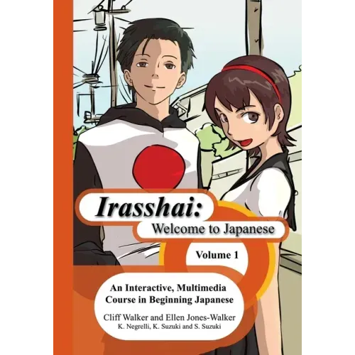 Irasshai: Welcome to Japanese: An Interactive, Multimedia Course in Beginning Japanese, Volume 1