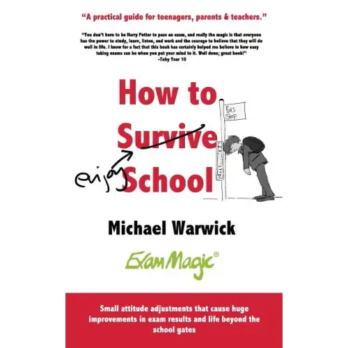 How to Survive School: A practical guide for teenagers, parents and teachers