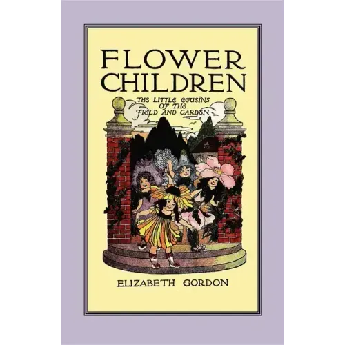 Flower Children: The Little Cousins of the Field and Garden