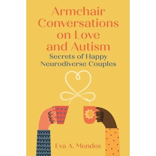 Armchair Conversations on Love and Autism: Secrets of Happy Neurodiverse Couples