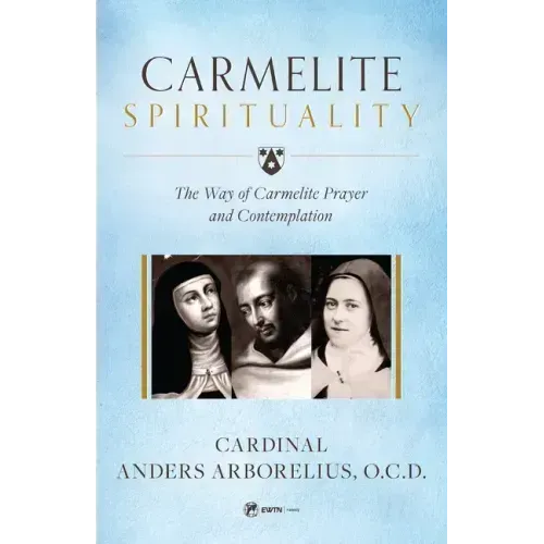 Carmelite Spirituality: The Way of Carmelite Prayer and Contemplation