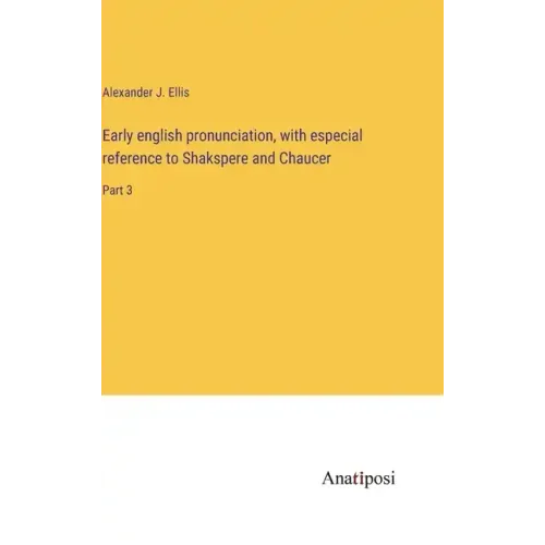 Early english pronunciation, with especial reference to Shakspere and Chaucer: Part 3
