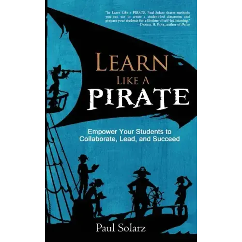 Learn Like a PIRATE: Empower Your Students to Collaborate, Lead, and Succeed