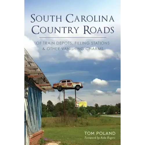 South Carolina Country Roads: Of Train Depots, Filling Stations & Other Vanishing Charms