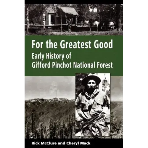 For the Greatest Good: Early History of Gifford Pinchot National Forest