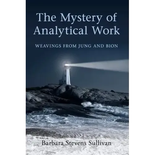 The Mystery of Analytical Work: Weavings from Jung and Bion