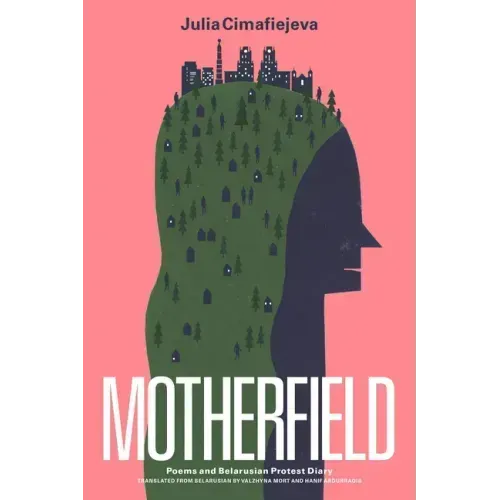Motherfield: Poems & Belarusian Protest Diary