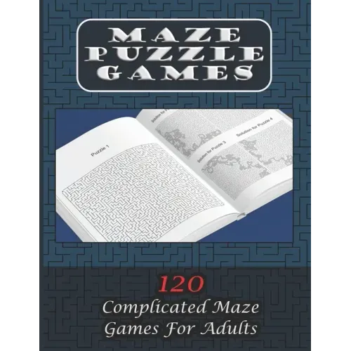 Maze Puzzle Games 120 Complicated Maze Games For Adults: Enjoy Hours Of Brain Challenging Fun With These 120 Large Mazes And Solutions. 8.5x11 inch. 1