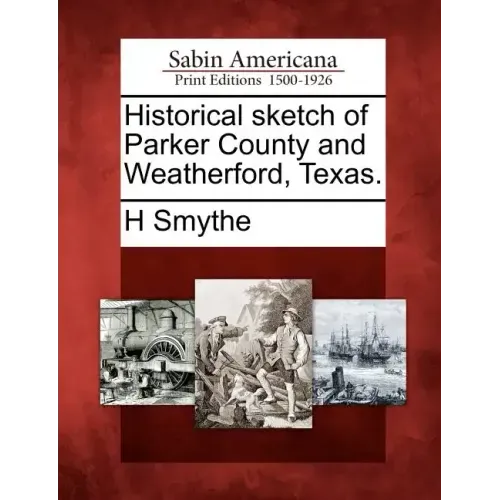 Historical Sketch of Parker County and Weatherford, Texas.