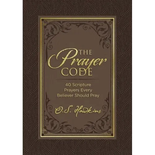The Prayer Code: 40 Scripture Prayers Every Believer Should Pray