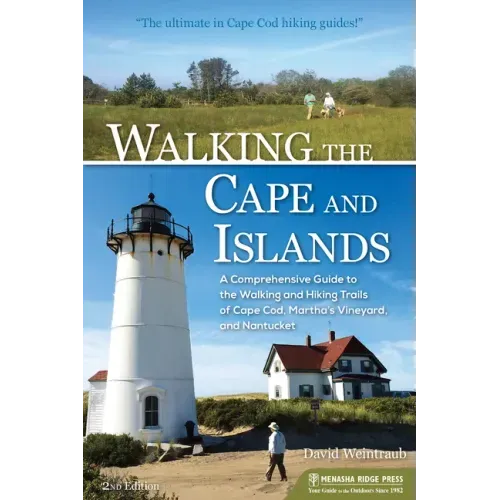 Walking the Cape and Islands: A Comprehensive Guide to the Walking and Hiking Trails of Cape Cod, Martha's Vineyard, and Nantucket