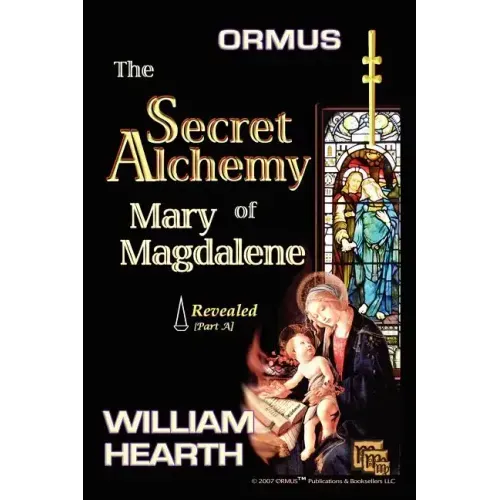 Ormus The Secret Alchemy Of Mary Magdalene Revealed - Part [A]: Historical & Practical Applications Of Essential Alchemical Science