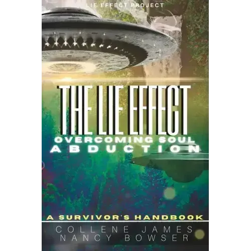 The Lie Effect: Overcoming Soul Abduction: A Survivor's Handbook